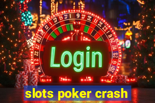 slots poker crash