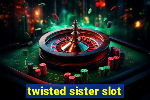 twisted sister slot