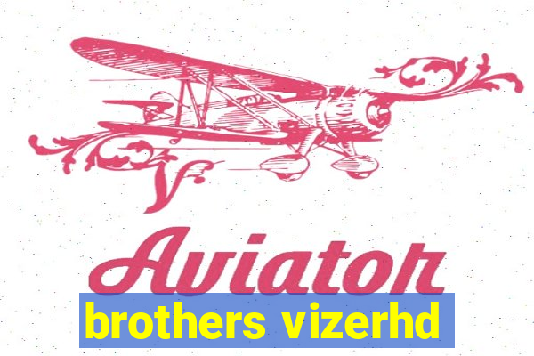 brothers vizerhd