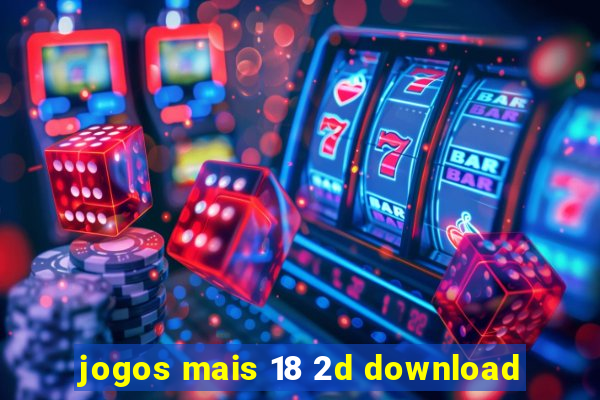 jogos mais 18 2d download