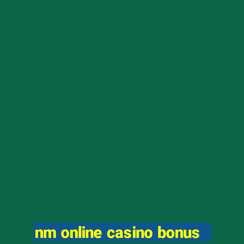 nm online casino bonus