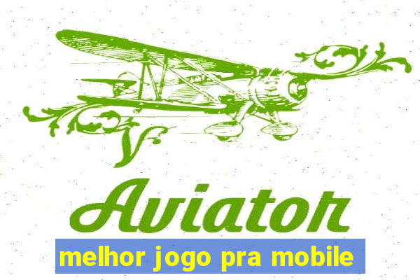 melhor jogo pra mobile