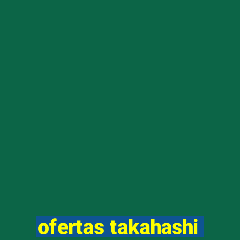 ofertas takahashi