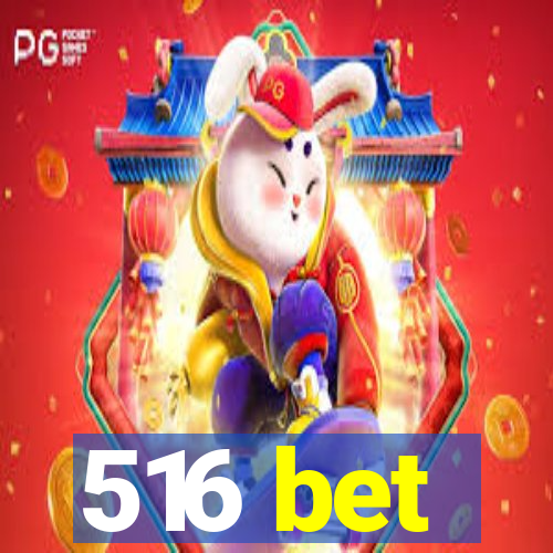 516 bet