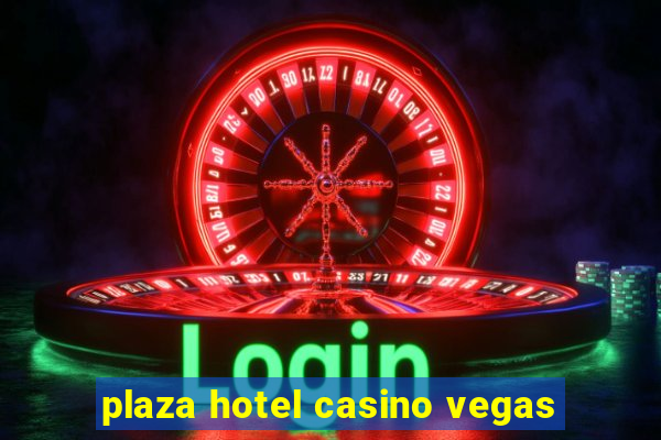 plaza hotel casino vegas