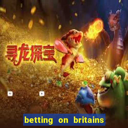 betting on britains got talent