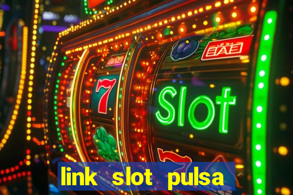 link slot pulsa tanpa potongan