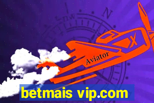 betmais vip.com