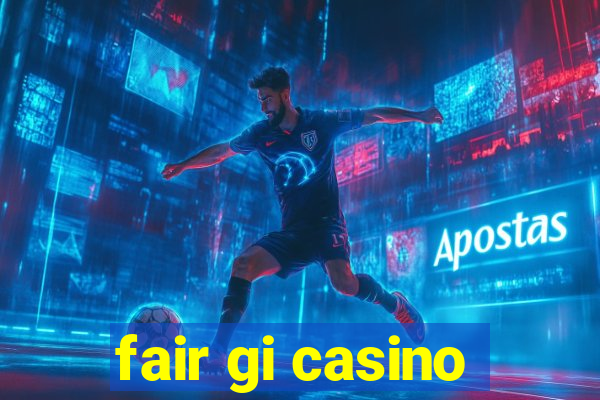 fair gi casino