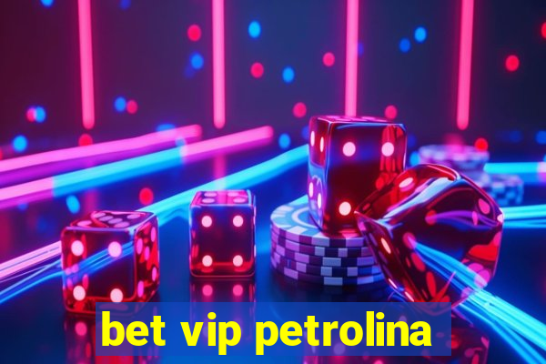 bet vip petrolina