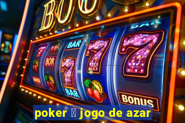 poker 茅 jogo de azar