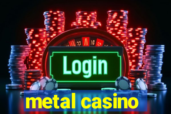 metal casino