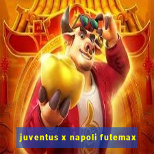 juventus x napoli futemax