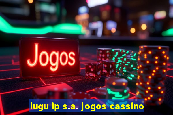 iugu ip s.a. jogos cassino