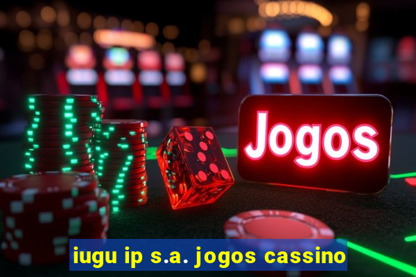 iugu ip s.a. jogos cassino