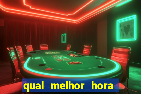 qual melhor hora para jogar fortune tiger