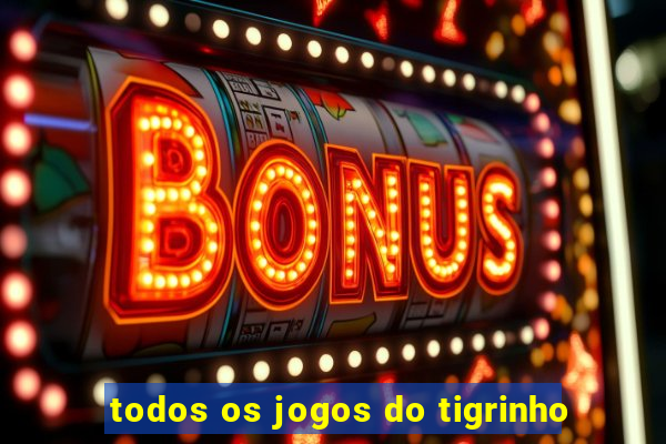 todos os jogos do tigrinho