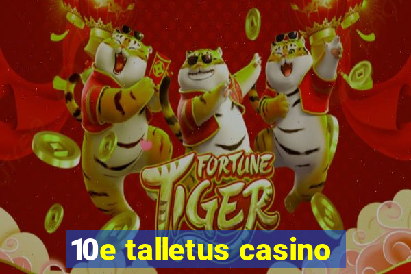 10e talletus casino