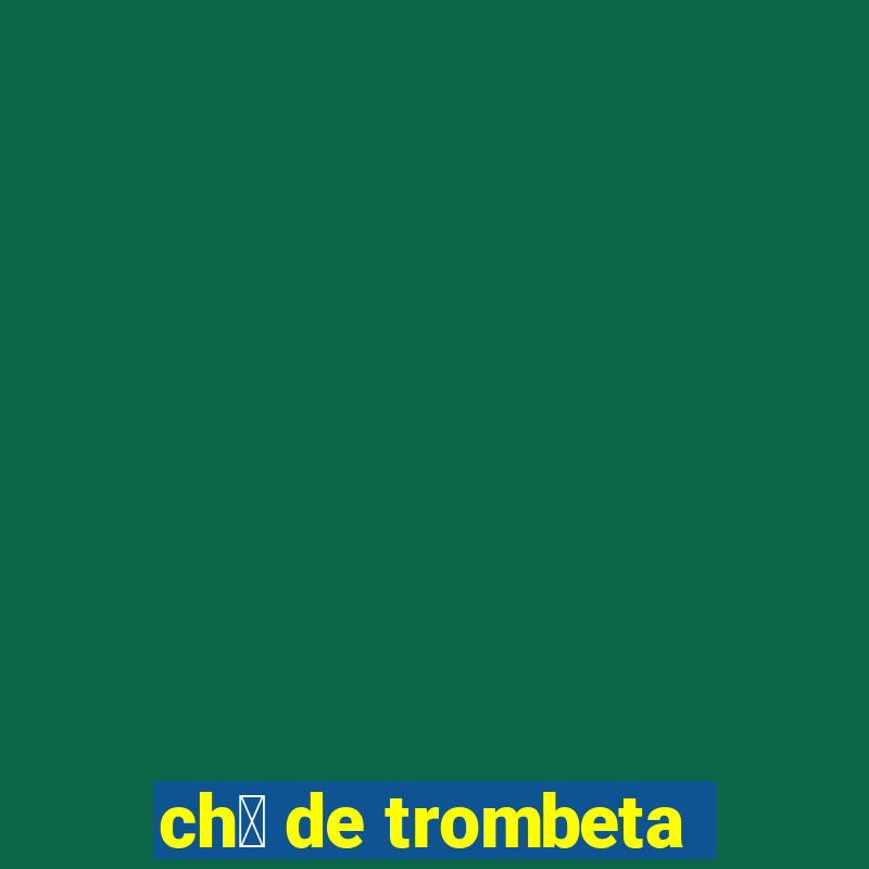 ch谩 de trombeta