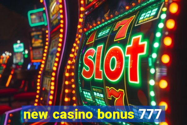 new casino bonus 777