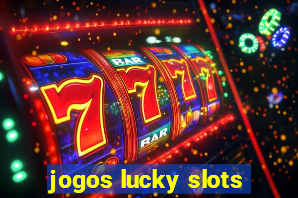 jogos lucky slots