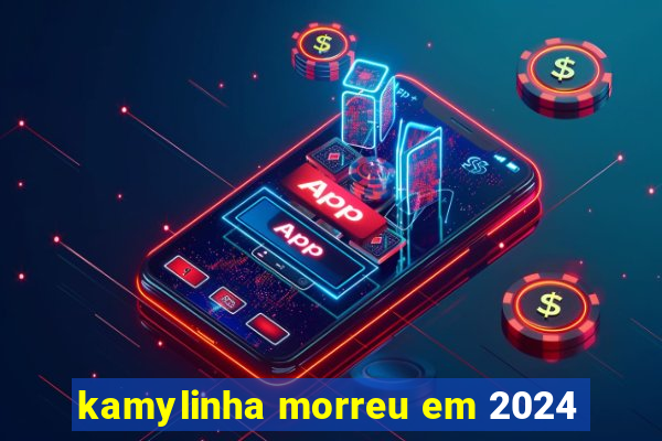 kamylinha morreu em 2024