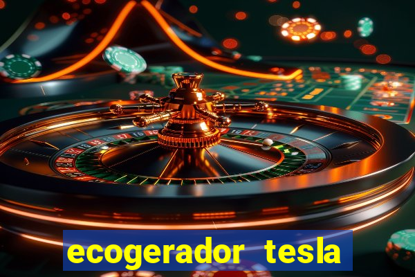 ecogerador tesla reclame aqui