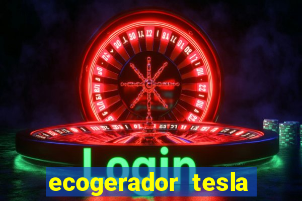 ecogerador tesla reclame aqui