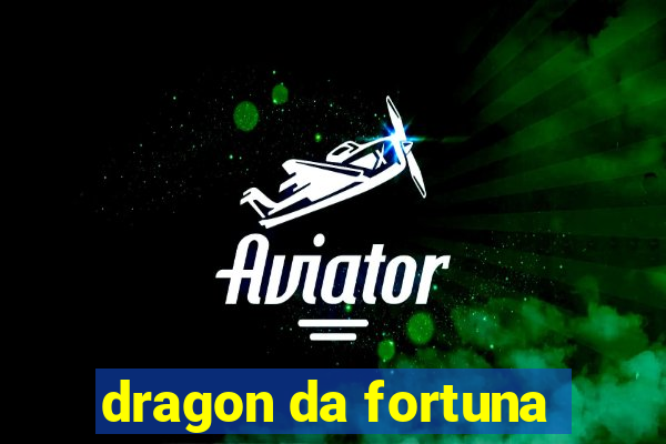 dragon da fortuna