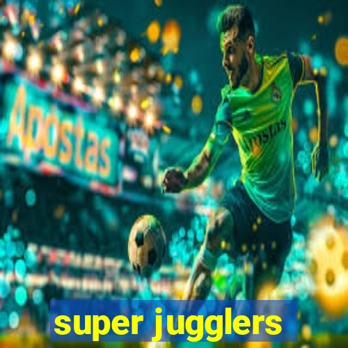 super jugglers