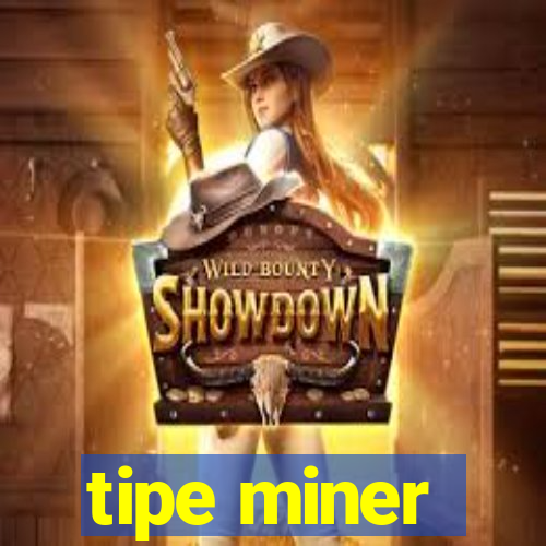 tipe miner