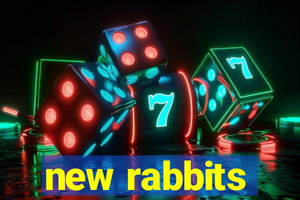 new rabbits