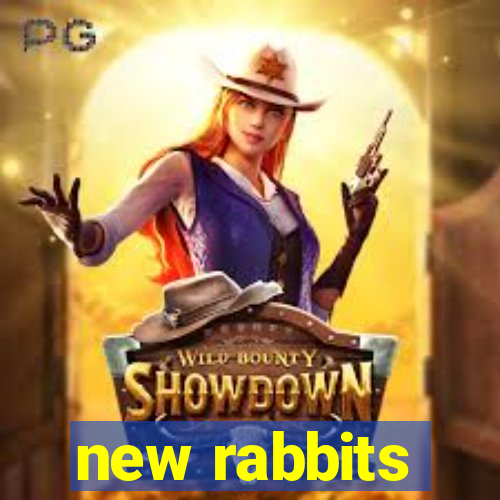 new rabbits