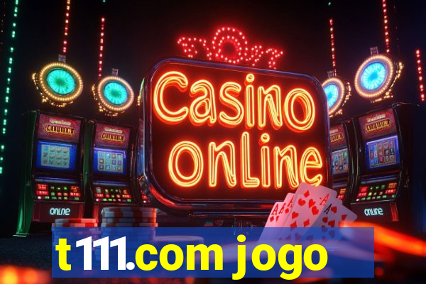 t111.com jogo