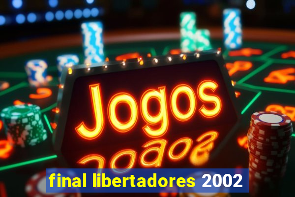 final libertadores 2002