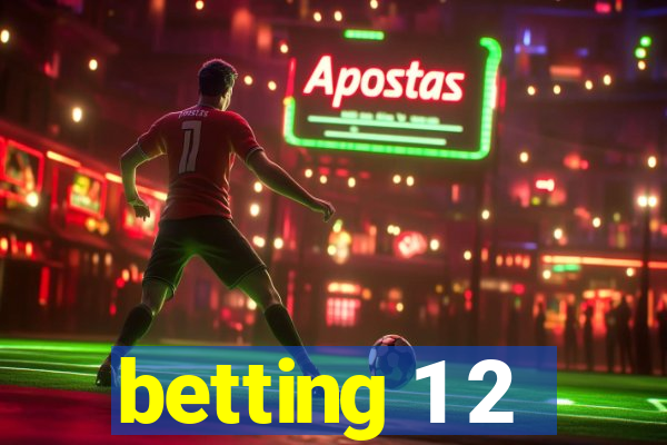 betting 1 2