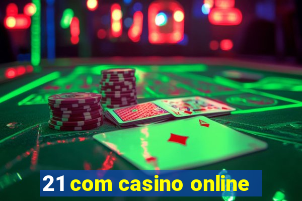 21 com casino online