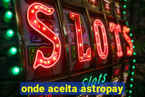 onde aceita astropay