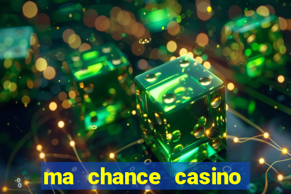 ma chance casino 10 €