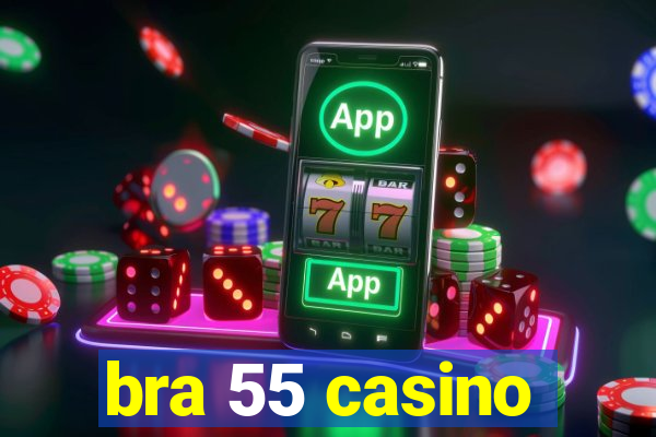 bra 55 casino