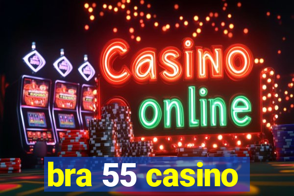 bra 55 casino