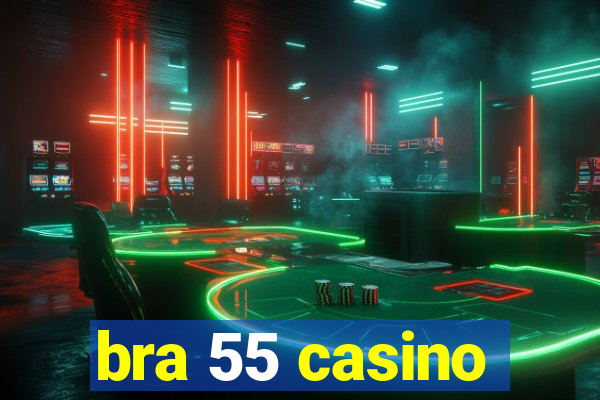 bra 55 casino