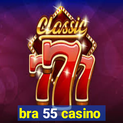 bra 55 casino