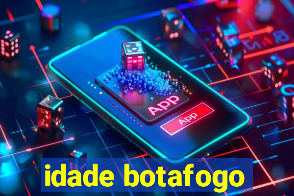 idade botafogo