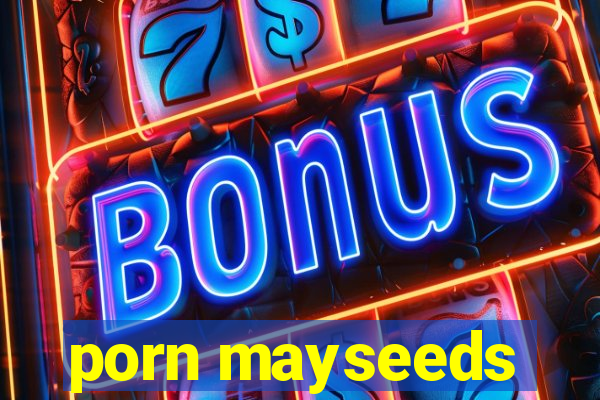 porn mayseeds