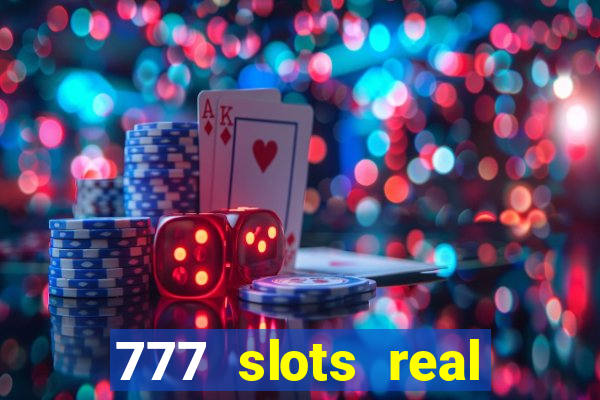 777 slots real casino online