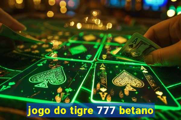 jogo do tigre 777 betano