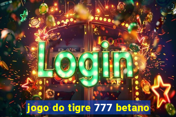 jogo do tigre 777 betano