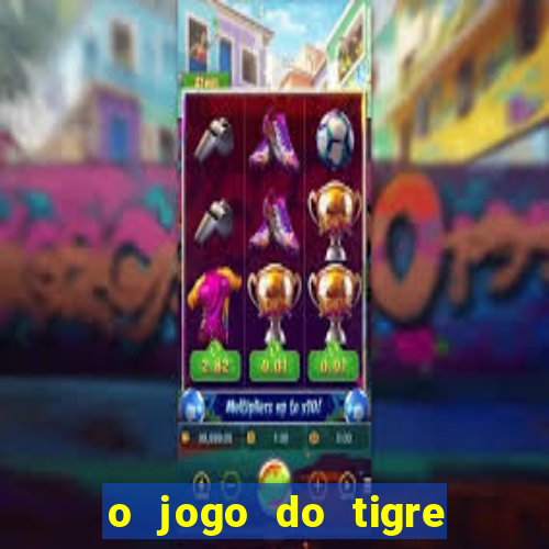 o jogo do tigre realmente paga