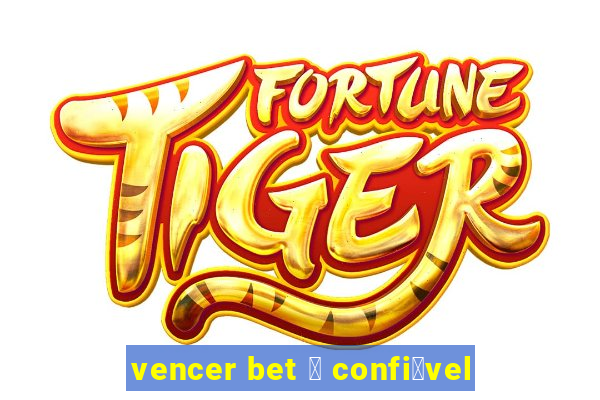 vencer bet 茅 confi谩vel